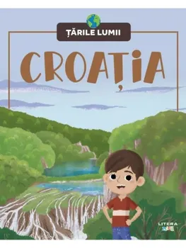 Carte Croatia. Tarile lumii/*** editura Litera