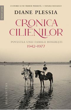 Carte Cronica Cilienilor. Povestea unei familii boieresti 1942-1977 - Diane Plessia editura Diane Plessia
