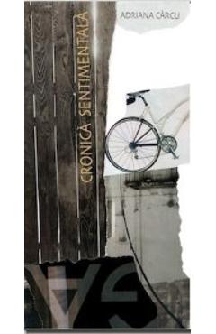 Carte Cronica Sentimentala - Adriana Carcu editura Adriana Carcu