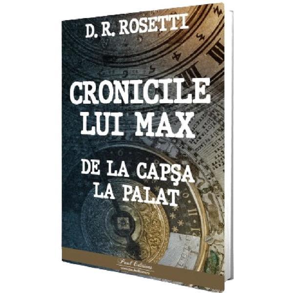 Carte Cronicile lui Max. De la Capsa la Palat - D.R. Rosetti