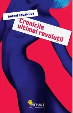Carte Cronicile ultimei revolutii - Antoni Casas Ros editura Antoni Casas Ros
