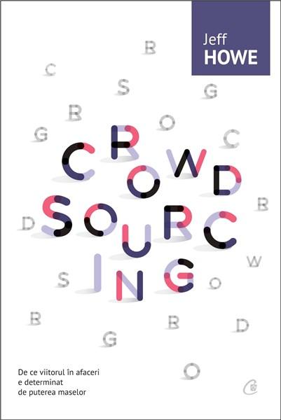 Carte Crowdsourcing autor Jeff Howe editura Curtea Veche Publishing