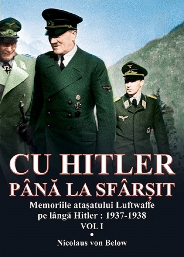 Carte Cu Hitler pana la sfarsit. Volumul I autor Nicolaus von Below editura Miidecarti