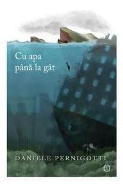 Carte Cu apa pana la gat - Daniele Pernigotti editura Daniele Pernigotti