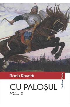Carte Cu palosul Vol.2 - Radu Rosetti editura Radu Rosetti