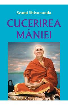 Carte Cucerirea maniei - Swami Shivananda editura Swami Shivananda