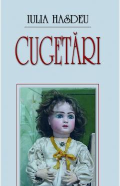Carte Cugetari - Iulia Hasdeu editura Iulia Hasdeu