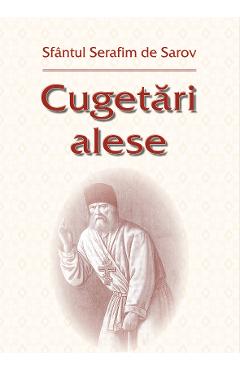 Carte Cugetari alese - Sfantul Serafim de Sarov editura Serafim De Sarov