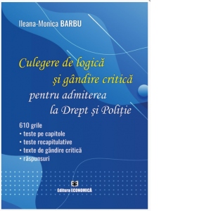 Carte Culegere de logica si gandire critica pentru admiterea la Drept si Politie. 610 grile: teste pe capitole