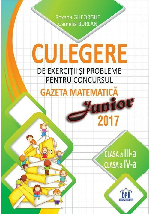 Carte Culegere pentru concursul Gazeta Matematica Junior - Clasele III-IV editura Didactica Publishing House