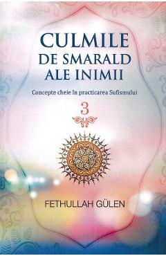 Carte Culmile de smarald ale inimii Vol.3 Concepte cheie in practicarea Sufismului - Fethullah Gulen editura Fethullah Gulen