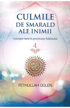 Carte Culmile de smarald ale inimii Vol.4 Concepte cheie in practicarea Sufismului - Fethullah Gulen editura Fethullah Gulen