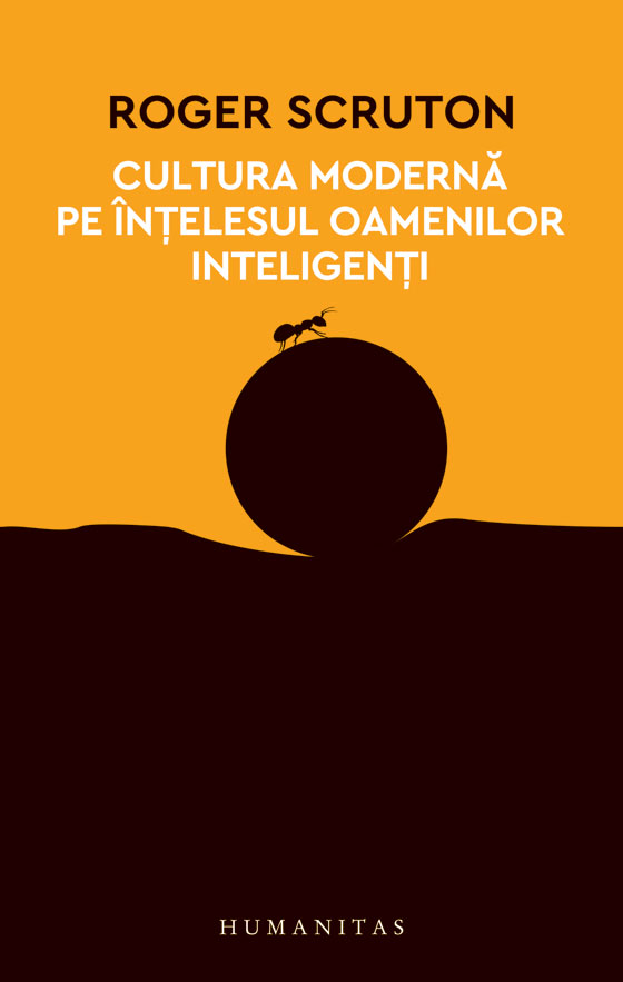 Carte Cultura moderna pe intelesul oamenilor inteligenti autor Roger Scruton editura Humanitas