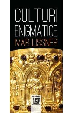 Carte Culturi enigmatice - Ivar Lissner editura Ivar Lissner