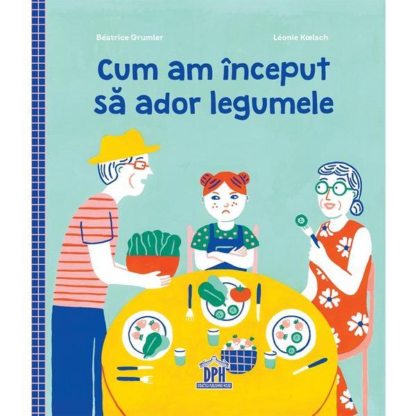 Carte Cum Am Inceput Sa Ador Legumele - Beatrice Grumler