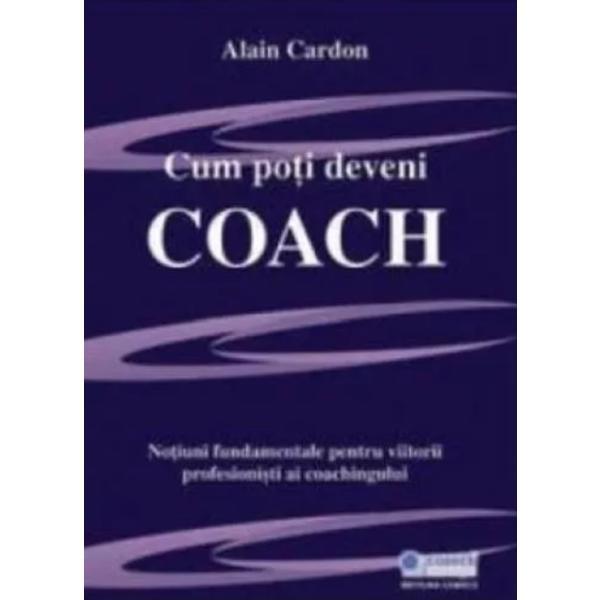 Carte Cum Poti Deveni Coach - Alain Cardon