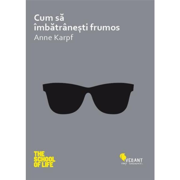 Carte Cum Sa Imbatranesti Frumos - Anne Karpf