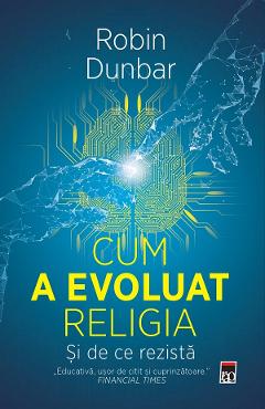 Carte Cum a evoluat religia. Si de ce rezista - Robin Dunbar editura Robin Dunbar