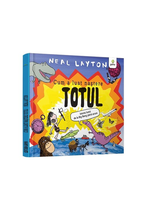 Carte Cum a luat nastere totul/ serie Neal Layton editura Gama