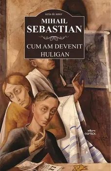 Carte Cum am devenit huligan/Mihail Sebastian editura Cartex 2000
