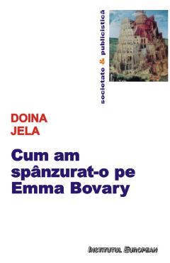 Carte Cum am spanzurat-o pe Emma Bovary - Doina Jela editura Doina Jela