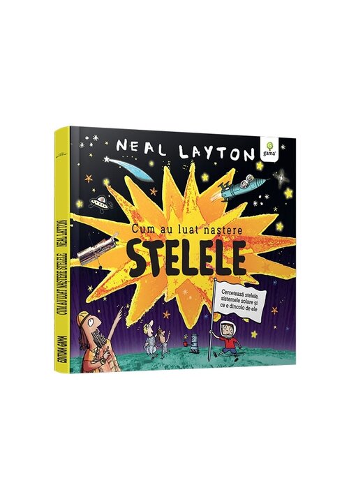 Carte Cum au luat nastere stelele/ serie Neal Layton editura Gama