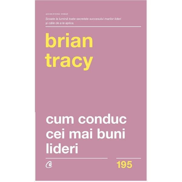 Carte Cum conduc cei mai buni lideri - Brian Tracy