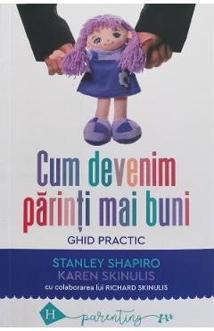 Carte Cum devenim parinti mai buni - Stanley Shapiro