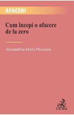 Carte Cum incepi o afacere de la zero - Alexandrina Maria Pauceanu editura Alexandrina Maria Pauceanu