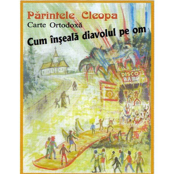 Carte Cum inseala diavolul pe om - Parintele Cleopa
