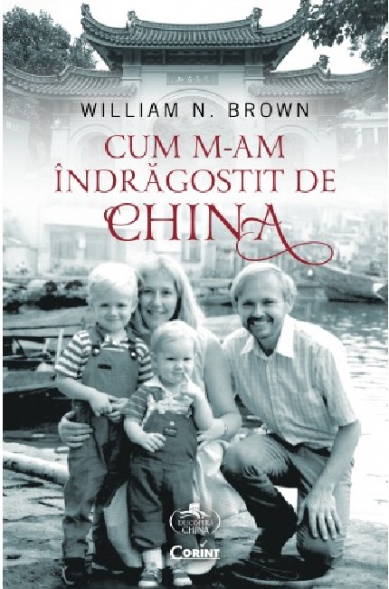 Carte Cum m-am indragostit de China autor William N. Brown editura Corint