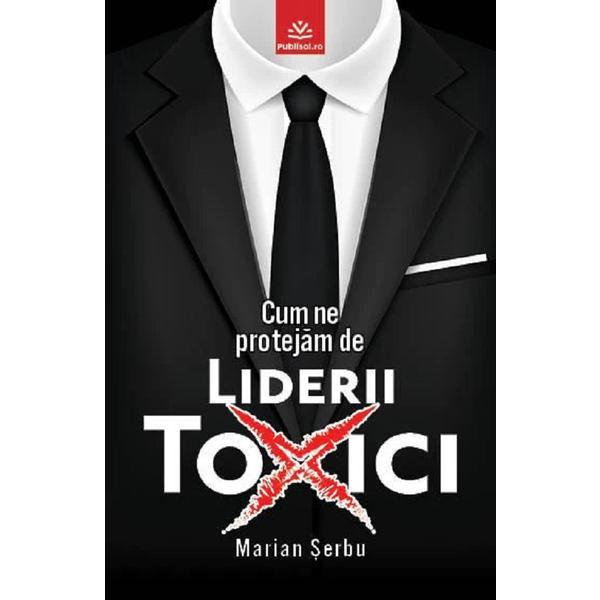 Carte Cum ne protejam de liderii toxici - Marian Serbu