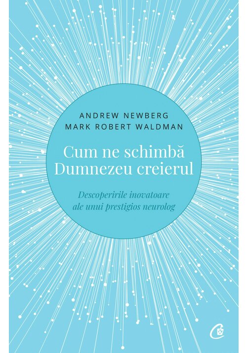 Carte Cum ne schimba Dumnezeu creierul editura Curtea Veche