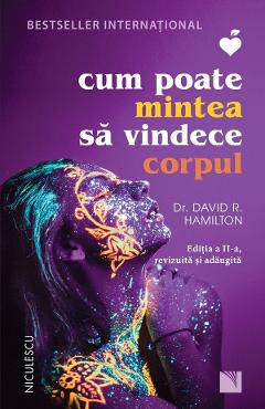 Carte Cum poate mintea sa vindece corpul Ed.2 - Dr. David R. Hamilton editura David R. Hamilton