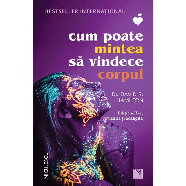 Carte Cum poate mintea sa vindece corpul ed.2 - David R. Hamilton