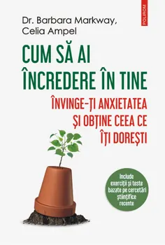 Carte Cum sa ai incredere in tine. Invinge-ti anxietatea si obtine ceea ce iti doresti/Barbara Markway