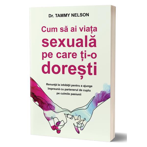 Carte Cum sa ai viata sexuala pe care ti-o doresti - Tammy Nelson