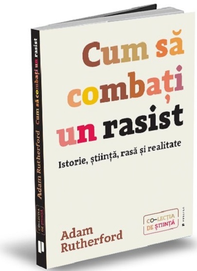 Carte Cum sa combati un rasist autor Adam Rutherford editura Publica