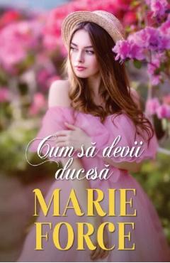 Carte Cum sa devii ducesa - Marie Force editura Marie Force