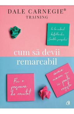 Carte Cum sa devii remarcabil - Dale Carnegie editura Dale Carnegie