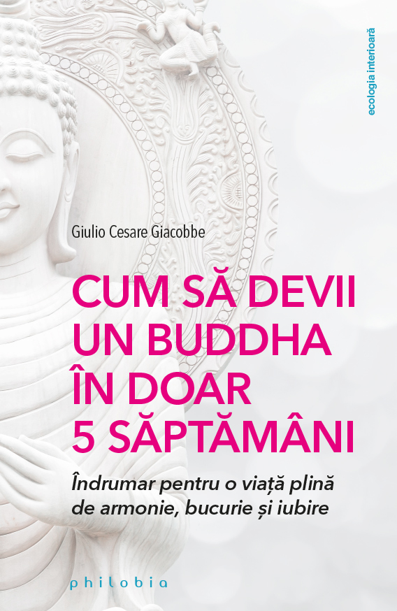 Carte Cum sa devii un Buddha in doar 5 saptamani autor Giulio Cesare Giacobbe editura Philobia