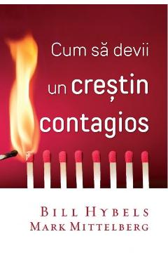 Carte Cum sa devii un crestin contagios - Bill Hybels