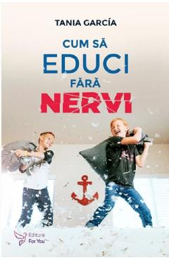 Carte Cum sa educi fara nervi - Tania Garcia editura Tania Garcia