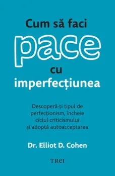 Carte Cum sa faci pace cu imperfectiunea. Descopera-ti tipul de perfectionism