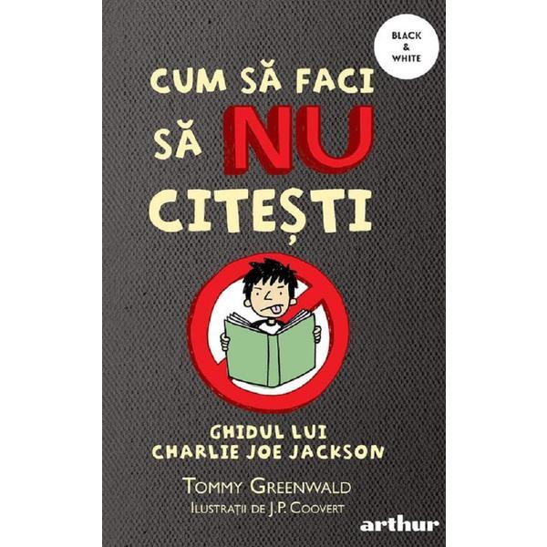 Carte Cum sa faci sa nu citesti. Ghidul lui Charlie Joe Jackson - Tommy Greenwald