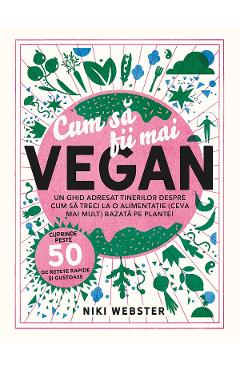 Carte Cum sa fii mai vegan - Niki Webster editura Niki Webster