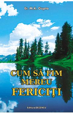 Carte Cum sa fim mereu fericiti - M.K. Gupta editura M.K. Gupta