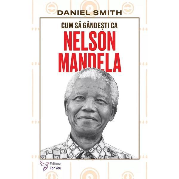 Carte Cum sa gandesti ca Nelson Mandela - Daniel Smith
