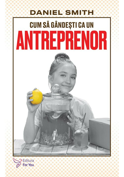 Carte Cum sa gandesti ca un antreprenor editura For You