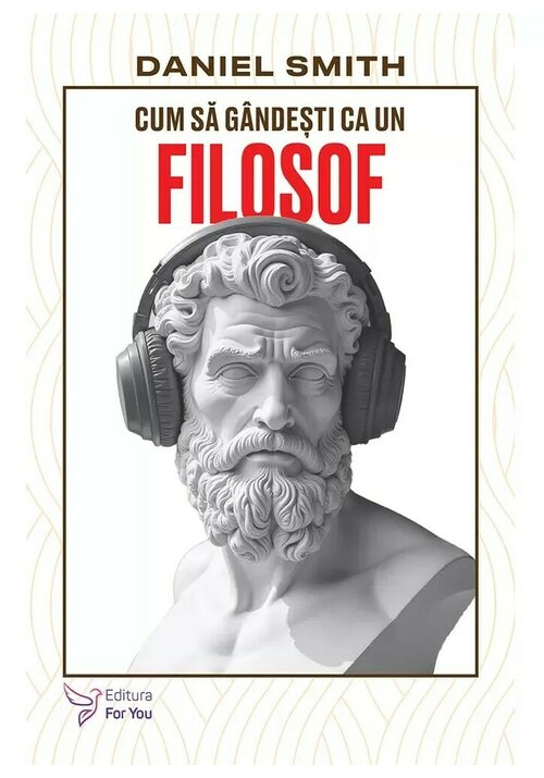 Carte Cum sa gandesti ca un filosof editura For You